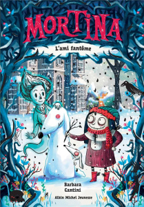 Mortina Tome 3 : L'ami fantôme - Cantini Barbara ; Didiot Béatrice