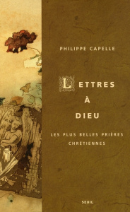 LETTRES A DIEU - LES PLUS BELLES PRIERES CHRETIENNES - CAPELLE PHILIPPE