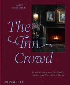 THE INN CROWD - ARTISTIC GETAWAYS AND THE MODERN INNKEEPERS WHO CREATED THEM - CARADONIO JACKIE