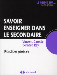 Savoir enseigner dans le secondaire. Didactique générale - Carette Vincent ; Rey Bernard