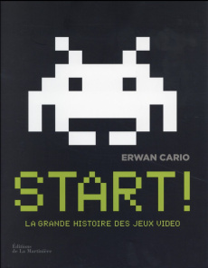 Start ! La grande histoire des jeux vidéo - Cario Erwan
