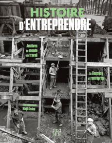 Histoire d'entreprendre. Archives du monde du travail, le Finistère et l'entreprise - Cariou Maël