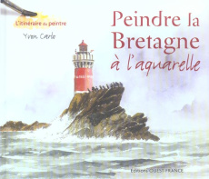 Peindre la Bretagne . A l'aquarelle - Carlo Yvon