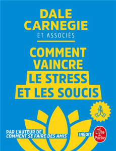 Comment vaincre le stress et les soucis - Carnegie Dale ; Porret-Blanc Nicolas ; Pell Arthur