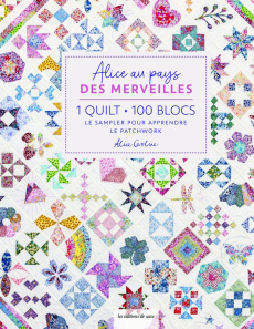 Alice au pays des merveilles. 1 quilt, 100 blocs - Le sampler pour apprendre le patchwork - Caroline Alice ; Poncet Céline ; Enriquez Laura ;