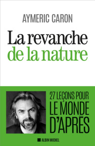 La revanche de la nature. 27 leçons pour le monde d'après - Caron Aymeric