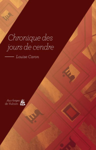 Chronique des jours de cendre - Caron Louise