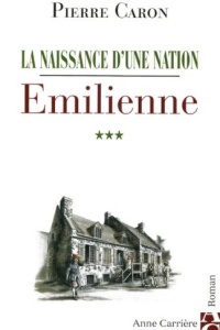 La naissance d'une nation Tome 3 : Emilienne - Caron Pierre