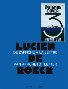 Lucien de Roeck. De l'affiche à la lettre - CARRE ANNE