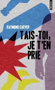 Tais-toi, je t'en prie - Carver Raymond ; Lasquin François
