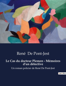 Cas du docteur plemen memoires d detecti. Un roman policier de René De Pont-Jest - De Pont-jest rené