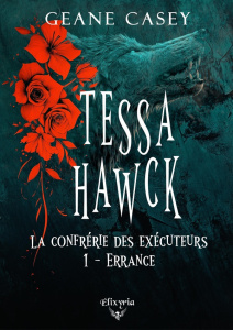 Tessa Hawck. Tome 1, La confrérie des exécuteurs - Casey Geane