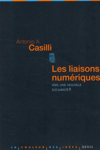Les liaisons numériques. Vers une nouvelle sociabilité ? - Casilli Antonio