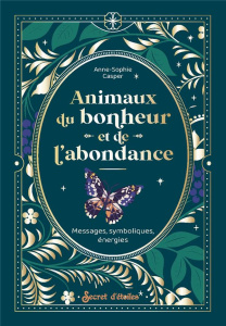 Animaux du bonheur et de l'abondance. Messages, symboliques, énergies - Casper Anne-Sophie