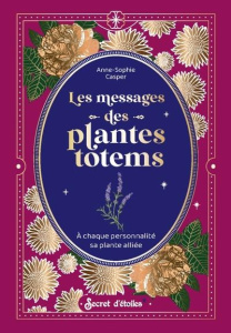 Les messages des plantes totems. A chaque personnalité sa plante alliée - Casper Anne-Sophie