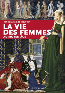 La vie des femmes au Moyen Age - Cassagnes-Brouquet Sophie