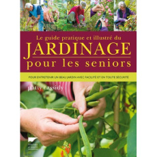 Le guide pratique et illustré du jardinage pour les seniors. Pour entretenir un beau jardin avec fac - Cassidy Patty ; Winwood Mark ; Richard Denis