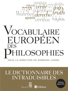Vocabulaire européen des philosophies. Dictionnaire des intraduisibles, Edition revue et augmentée - Cassin Barbara