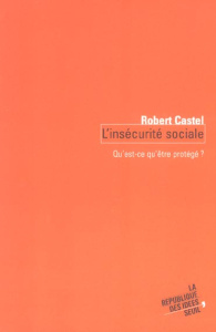 L'insécurité sociale. Qu'est ce qu'être protégé ? - Castel Robert