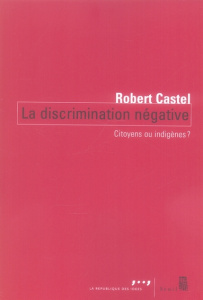 La discrimination négative. Citoyens ou indigènes ? - Castel Robert
