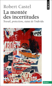 La montée des incertitudes. Travail, protections, statut de l'individu - Castel Robert