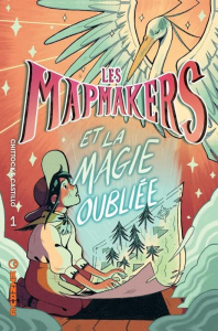Les Mapmakers Tome 1 : et la Magie Oubliée - Castillo Amanda ; Chittock Cameron