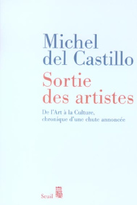 Sortie des artistes. De l'Art à la Culture, chronique d'une chute annoncée - Castillo Michel del