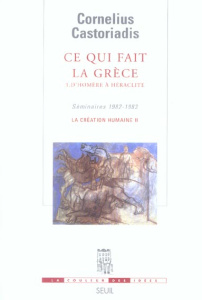 Ce qui fait la Grèce. Tome 1, D'Homère à Héraclite - Castoriadis Cornelius ; Escobar Enrique ; Gondicas