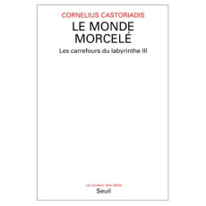 Les carrefours du labyrinthe Tome 3 : Le monde morcelé - Castoriadis Cornelius