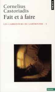 Les carrefours du labyrinthe. Tome 5, Fait et à faire - Castoriadis Cornelius