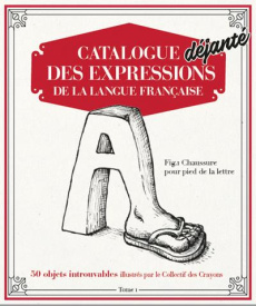 Catalogue déjanté des expressions de la langue française - Collectif
