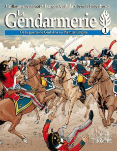 La gendarmerie Tome 1 : De la guerre de Cent Ans au Premier Empire - Cathala Françoise