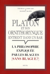 Platon et son ornithorynque entrent dans un bar... La philosophie expliquée par les blagues (sans bl - Cathcart Thomas ; Klein Daniel ; Taussig Sylvie