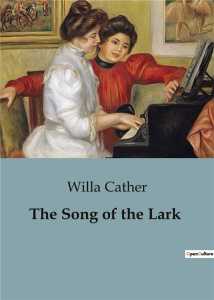 THE SONG OF THE LARK - THE JOURNEY OF A YOUNG PRODIGY IN A SMALL TOWN - CATHER WILLA