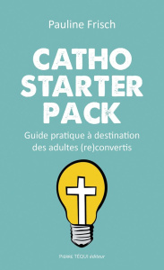Catho starter pack. Guide pratique à destination des adultes (re)convertis - Frisch Pauline