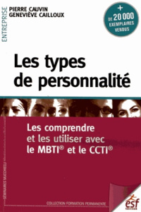 Les types de personnalité. Les comprendre et les utiliser avec le MBTI et le CCTI, 10e édition - Cauvin Pierre ; Cailloux Geneviève