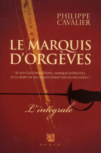 La marquis d'Orgèves. Tome 1 : Le trésor des Fils de France ; Tome 2 : La couronne de cendres ; Tome - Cavalier Philippe