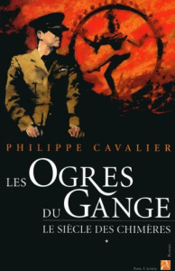 Le Siècle des chimères Tome 1 : Les Ogres du Gange - Cavalier Philippe