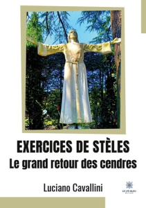 Exercices de stèles. Le grand retour des cendres - Cavallini Luciano