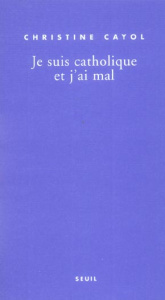 Je suis catholique et j'ai mal - Cayol Christine