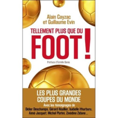 Tellement plus que du foot ! Les plus grandes coupes du monde - Cayzac Alain ; Evin Guillaume ; Denis Estelle