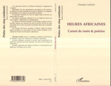 Heures africaines : carnets de route, poésies - Cazals Christian