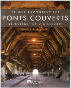 Ce que racontent les ponts couverts de Suisse (et d'ailleurs) - Quartier Claude