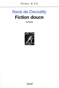 Fiction douce - Ceccatty René de