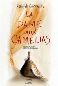 La dame aux camélias, d'après le roman d'Alexandre Dumas Fils - Ceccatty René de