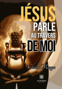 Jésus parle au travers de moi - Manya Cécile