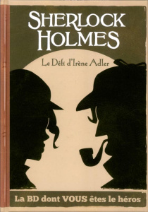 La BD dont vous êtes le héros : Sherlock Holmes. Le défi d'Irène Adler - CED/GOROBEI