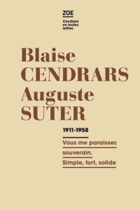 Correspondance 1911-1958. Vous me paraissez souverain. Simple, fort, solide - Flückiger Jean Carlo ; Cendrars Blaise ; Suter Aug