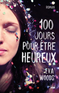 Cent jours pour être heureux - Woods Eva ; Capron Tania