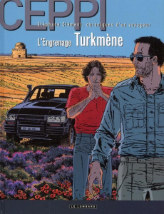 Stéphane Clément, chroniques d'un voyageur Tome 12 : L'Engrenage turkmene - Ceppi Daniel